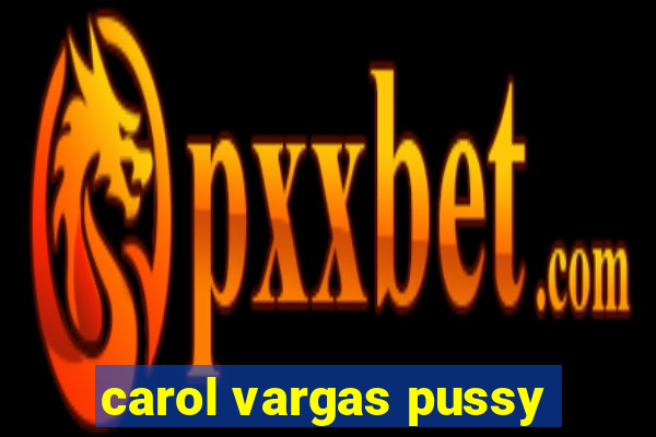 carol vargas pussy